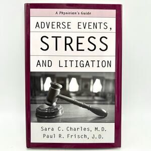 Adverse Events Stress and Litigation A Physician's Guide Legal Charles Frisch